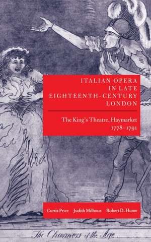 Italian Opera in Late Eighteenth-Century London: Volume 1: The King's Theatre, Haymarket, 1778-1791 de Curtis Price