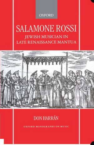 Salamone Rossi, Jewish Musician in Late Renaissance Mantua de Don Harran