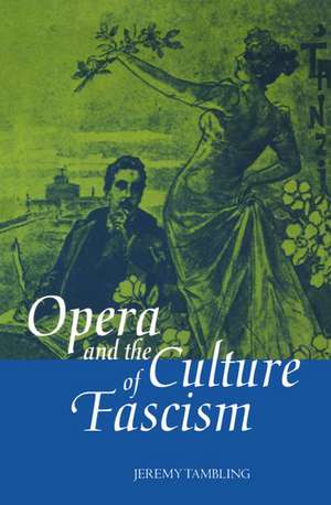 Opera and the Culture of Fascism de Jeremy Tambling