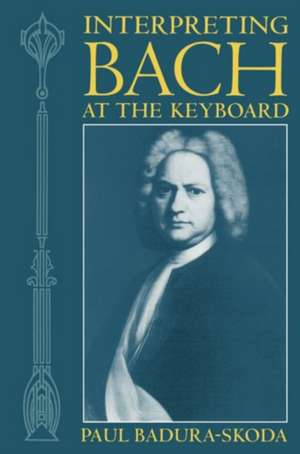 Interpreting Bach at the Keyboard de Paul Badura-Skoda