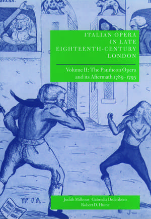 Italian Opera in Late Eighteenth-Century London: Volume 2: The Pantheon Opera and its Aftermath 1789-1795 de Judith Milhous