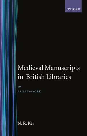 Medieval Manuscripts in British Libraries: Volume IV: Paisley-York de N. R. Ker