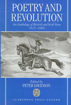 Poetry and Revolution: An Anthology of British and Irish Verse 1625-1660 de Peter Davidson