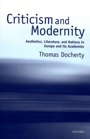 Criticism and Modernity: Aesthetics, Literature, and Nations in Europe and its Academies de Thomas Docherty