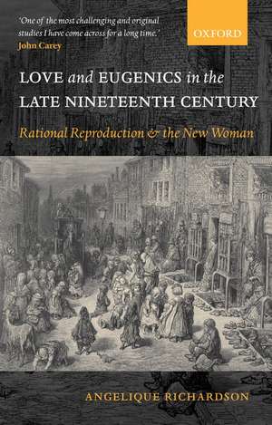 Love and Eugenics in the Late Nineteenth Century: Rational Reproduction and the New Woman de Angelique Richardson