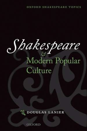 Shakespeare and Modern Popular Culture de Douglas Lanier