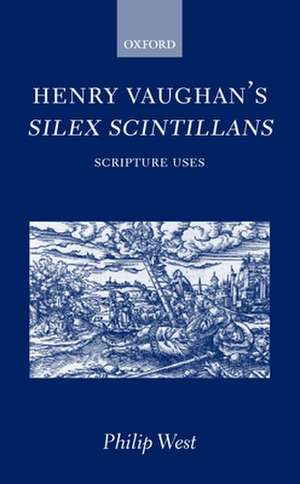 Henry Vaughan's Silex Scintillans: Scripture Uses de Philip West