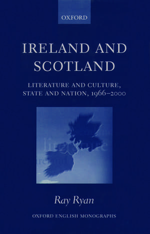 Ireland and Scotland: Literature and Culture, State and Nation, 1966-2000 de Ray Ryan