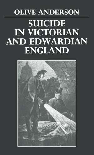 Suicide in Victorian and Edwardian England de Olive Anderson