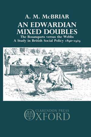 An Edwardian Mixed Doubles: The Bosanquets versus the Webbs: A Study in British Social Policy 1890-1929 de A. M. McBriar