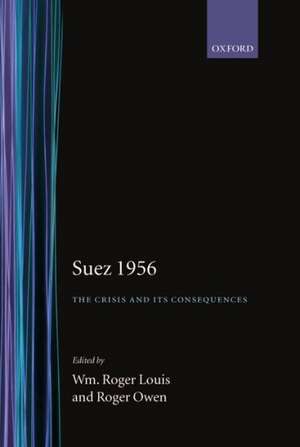 Suez 1956: The Crisis and its Consequences de Wm Roger Louis