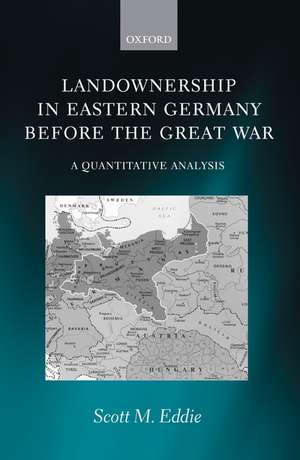 Landownership in Eastern Germany Before the Great War: A Quantitative Analysis de Scott M. Eddie