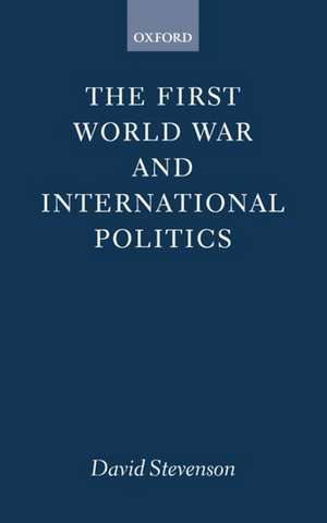 The First World War and International Politics de David Stevenson