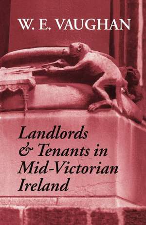 Landlords and Tenants in Mid-Victorian Ireland de W. E. Vaughan