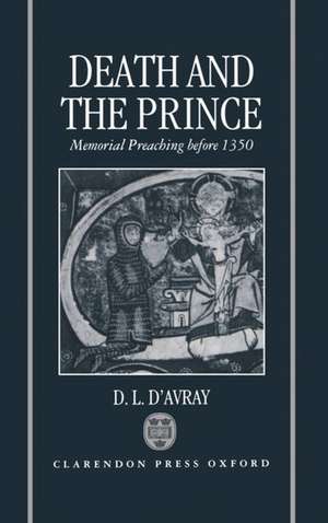 Death and the Prince: Memorial Preaching Before 1350 de D. L. d'Avray