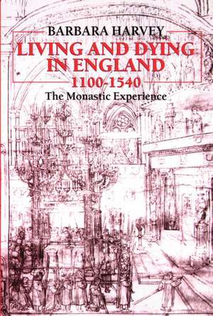 Living and Dying in England 1100-1540: The Monastic Experience de Barbara Harvey