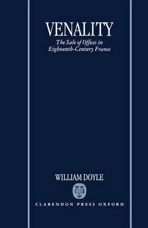 Venality: The Sale of Offices in Eighteenth-Century France de William Doyle