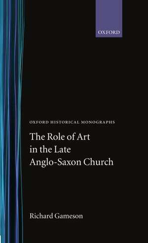 The Role of Art in the Late Anglo-Saxon Church de Richard Gameson