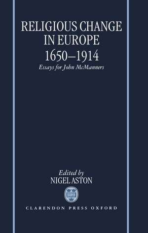 Religious Change in Europe 1650-1914: Essays for John McManners de Nigel Aston