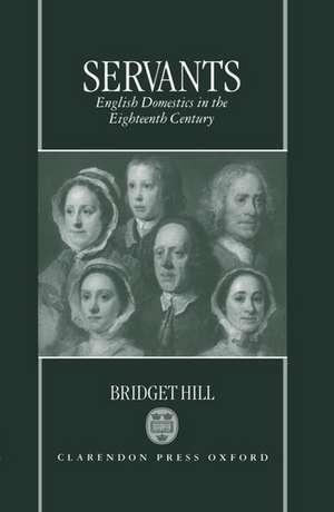 Servants: English Domestics in the Eighteenth Century de Bridget Hill