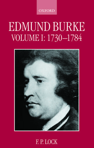 Edmund Burke: Volume I, 1730-1784 de F. P. Lock