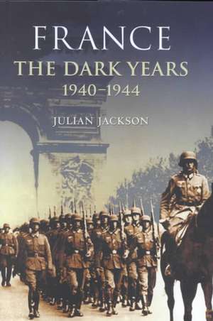 France: The Dark Years, 1940-1944 de Julian Jackson