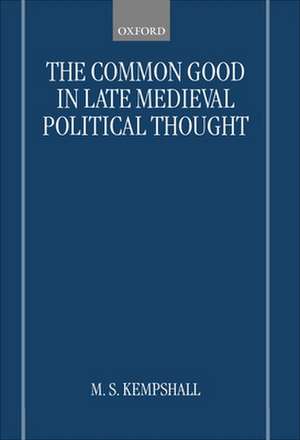 The Common Good in Late Medieval Political Thought de M. S. Kempshall