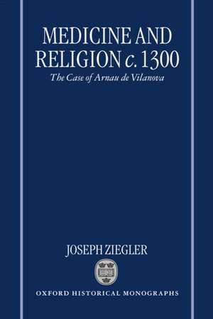 Medicine and Religion c.1300: The Case of Arnau de Vilanova de Joseph Ziegler