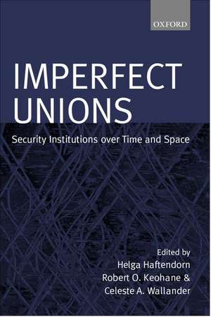 Imperfect Unions: Security Institutions Over Time and Space de Helga Haftendorn