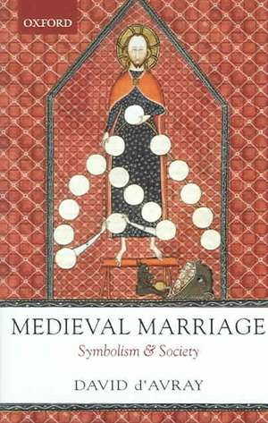 Medieval Marriage: Symbolism and Society de David d'Avray