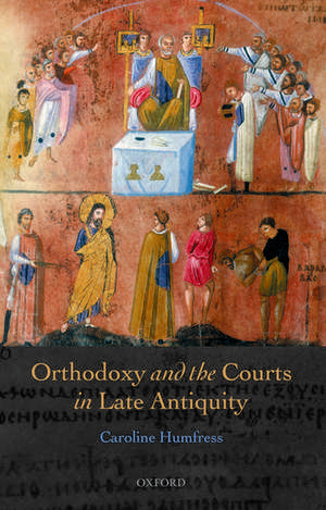 Orthodoxy and the Courts in Late Antiquity de Caroline Humfress