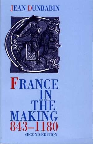 France in the Making 843-1180 de Jean Dunbabin