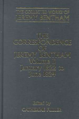 The Collected Works of Jeremy Bentham: Correspondence, Volume 11: January 1822 to June 1824 de Jeremy Bentham