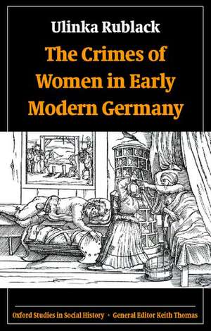 The Crimes of Women in Early Modern Germany de Ulinka Rublack