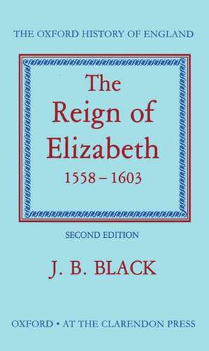 The Reign of Elizabeth 1558-1603 de J. B. Black