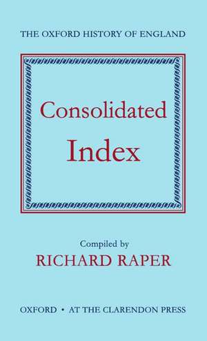 The Oxford History of England: Consolidated Index de Richard Raper