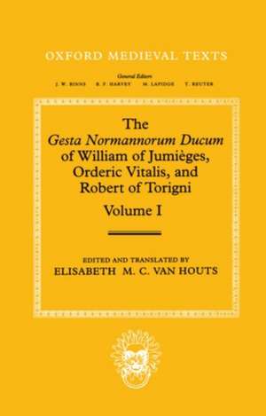 The Gesta Normannorum Ducum of William of Jumièges, Orderic Vitalis, and Robert of Torigni: Volume I: Introduction and Book I-IV de Elisabeth M. C. van Houts