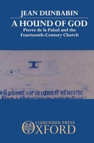 A Hound of God: Pierre de la Palud and the Fourteenth-Century Church de Jean Dunbabin