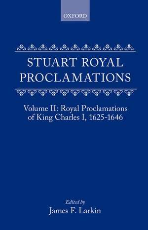 Stuart Royal Proclamations: Volume II: Royal Proclamations of King Charles I, 1625-1646 de James F. Larkin