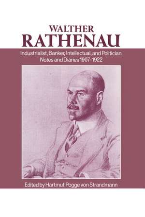 Walther Rathenau: Industrialist, Banker, Intellectual, and Politician. Notes and Diaries 1907-1922 de Walther Rathenau