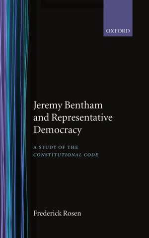 Jeremy Bentham and Representative Democracy: A Study of `The Constitutional Code' de Frederick Rosen