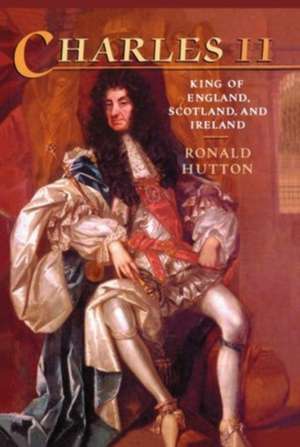 Charles the Second: King of England, Scotland, and Ireland de Ronald Hutton