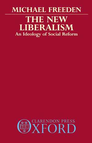 The New Liberalism: An Ideology of Social Reform de Michael Freeden