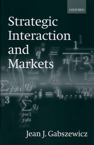 Strategic Interaction and Markets de Jean J. Gabszewicz