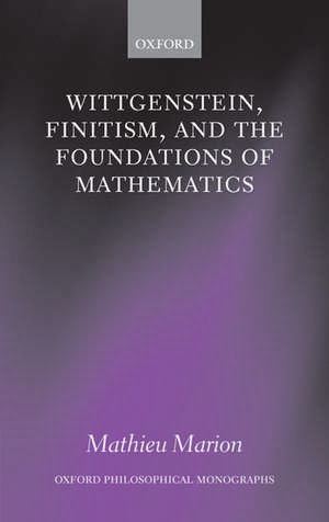 Wittgenstein, Finitism, and the Foundations of Mathematics de Mathieu Marion