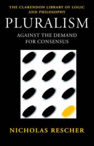 Pluralism: Against the Demand for Consensus de Nicholas Rescher