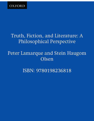 Truth, Fiction, and Literature: A Philosophical Perspective de Peter Lamarque