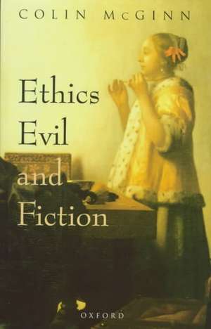 Ethics, Evil, and Fiction de Colin McGinn