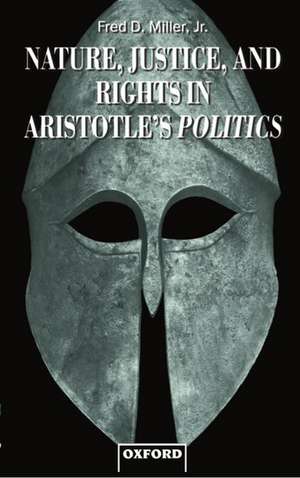 Nature, Justice, and Rights in Aristotle's Politics de Fred D. Miller