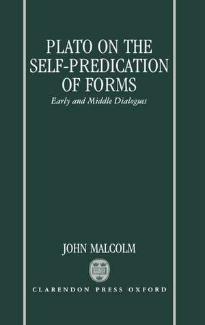 Plato on the Self-Predication of Forms: Early and Middle Dialogues de John Malcolm